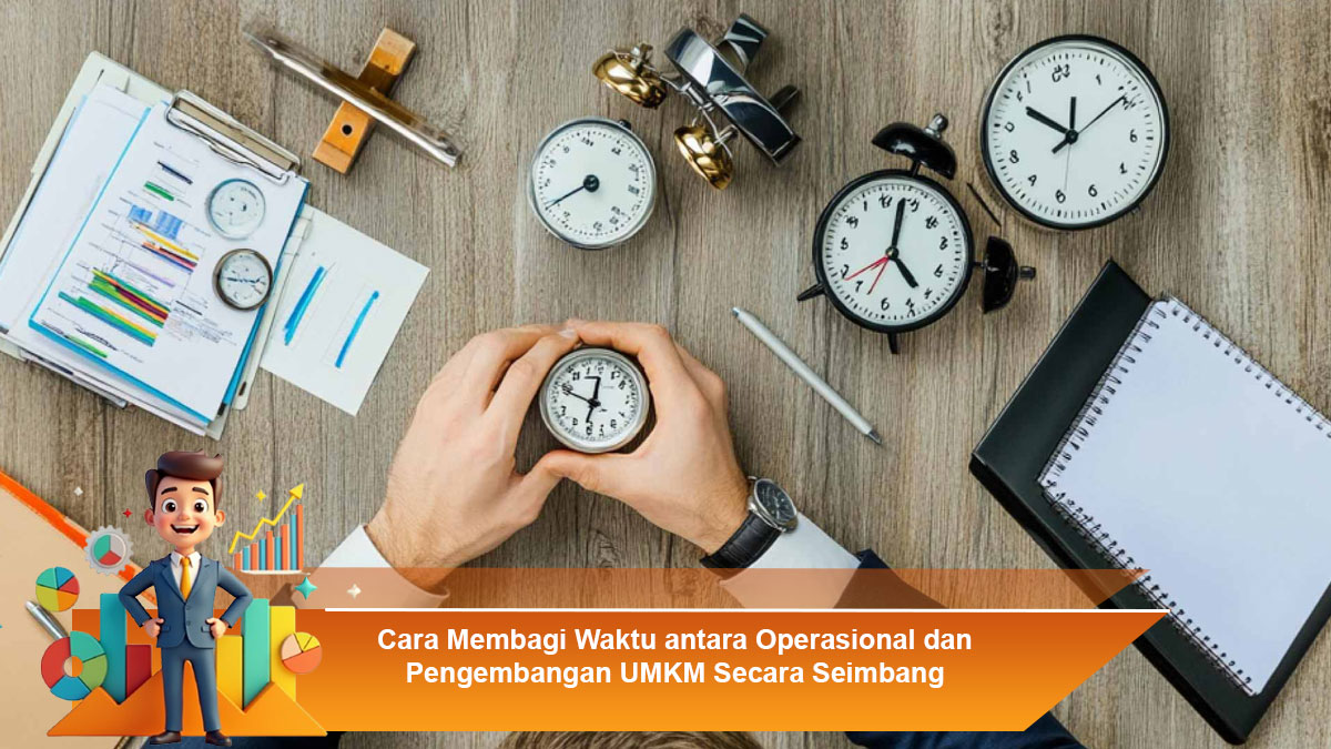 Cara-Membagi-Waktu-antara-Operasional-dan-Pengembangan-UMKM-Secara-Seimbang