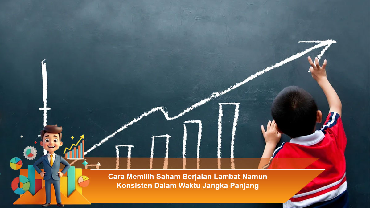 Cara-Memilih-Saham-Berjalan-Lambat-Namun-Konsisten-Dalam-Waktu-Jangka-Panjang