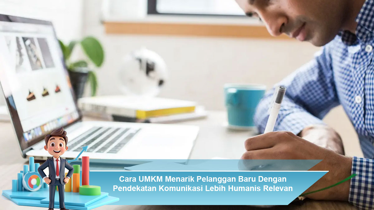 Cara-UMKM-Menarik-Pelanggan-Baru-Dengan-Pendekatan-Komunikasi-Lebih-Humanis-Relevan-Efektif