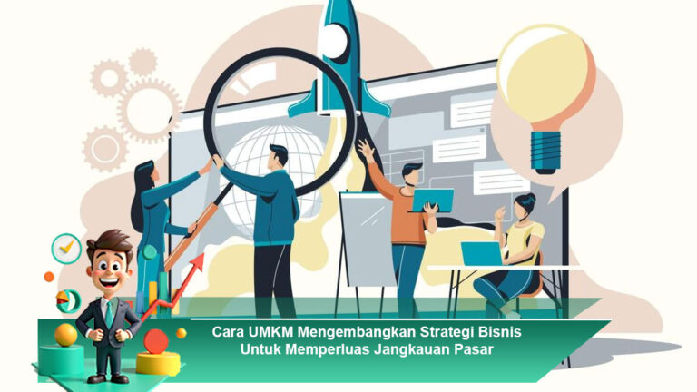 Cara-UMKM-Mengembangkan-Strategi-Bisnis-Untuk-Memperluas-Jangkauan-Pasar