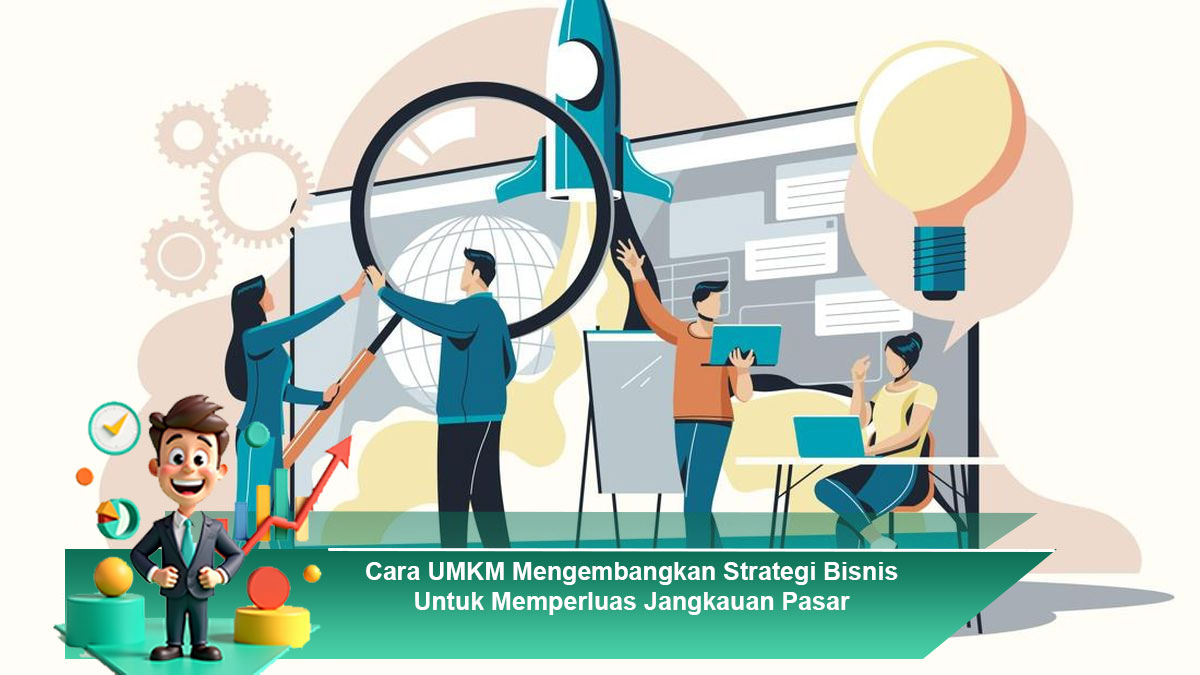 Cara-UMKM-Mengembangkan-Strategi-Bisnis-Untuk-Memperluas-Jangkauan-Pasar
