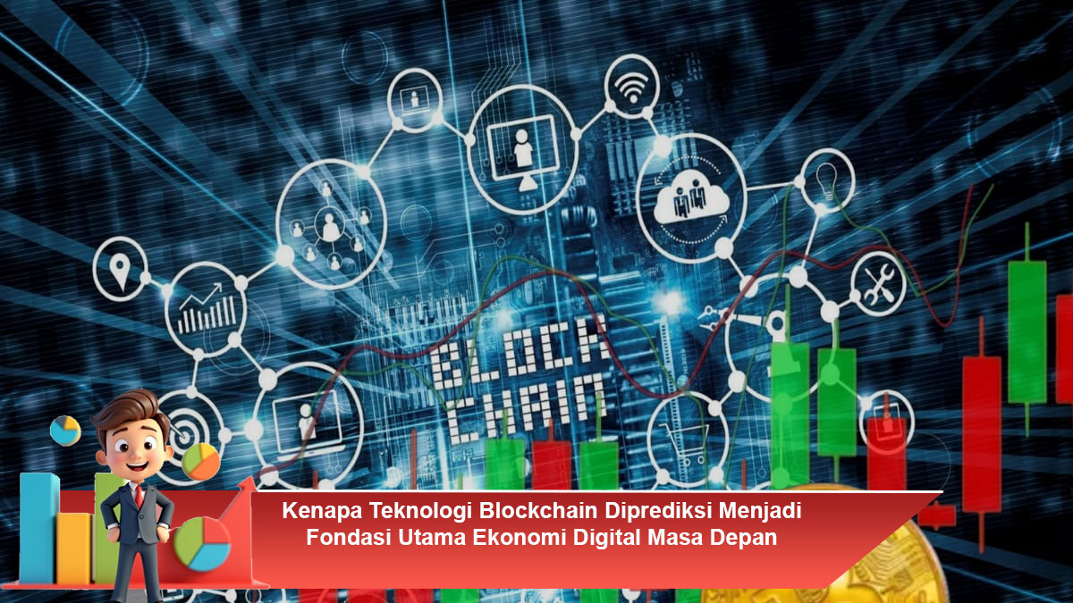 Kenapa-Teknologi-Blockchain-Diprediksi-Menjadi-Fondasi-Utama-Ekonomi-Digital-Masa-Depan