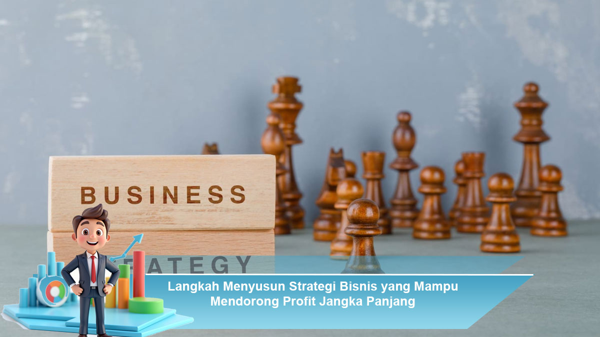 Langkah-Menyusun-Strategi-Bisnis-yang-Mampu-Mendorong-Profit-Jangka-Panjang
