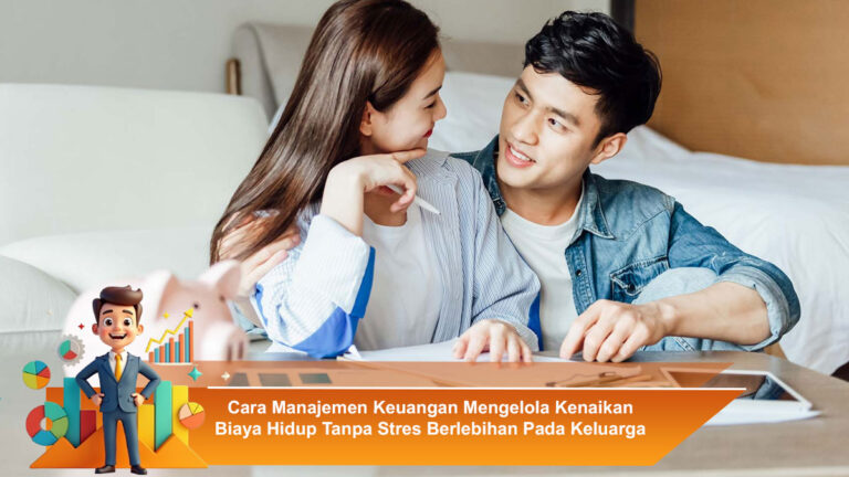 Cara-Manajemen-Keuangan-Mengelola-Kenaikan-Biaya-Hidup-Tanpa-Stres-Berlebihan-Pada-Keluarga