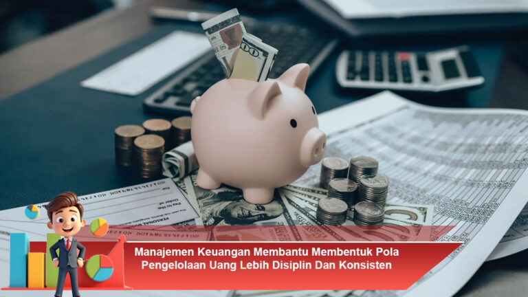 Manajemen-Keuangan-Membantu-Membentuk-Pola-Pengelolaan-Uang-Lebih-Disiplin-Dan-Konsisten