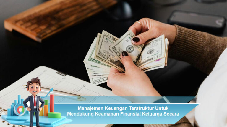 Manajemen-Keuangan-Terstruktur-Untuk-Mendukung-Keamanan-Finansial-Keluarga-Secara-Konsisten-Aman-Berkelanjutan