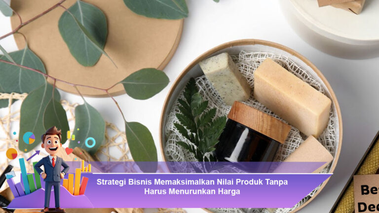 Strategi-Bisnis-Memaksimalkan-Nilai-Produk-Tanpa-Harus-Menurunkan-Harga