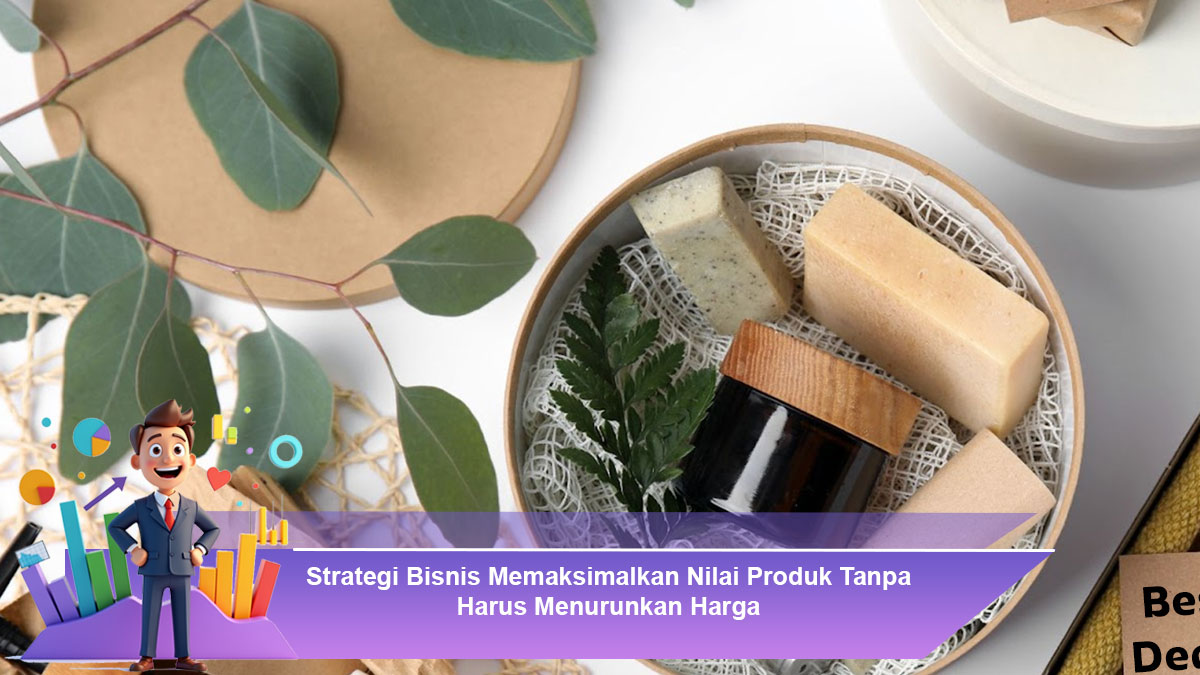 Strategi-Bisnis-Memaksimalkan-Nilai-Produk-Tanpa-Harus-Menurunkan-Harga