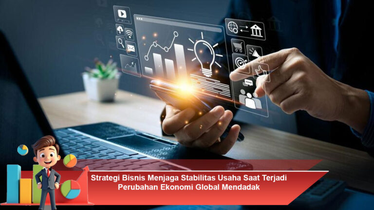 Strategi-Bisnis-Menjaga-Stabilitas-Usaha-Saat-Terjadi-Perubahan-Ekonomi-Global-Mendadak