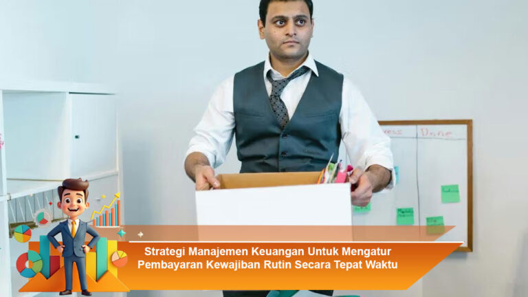 Strategi-Manajemen-Keuangan-Untuk-Mengatur-Pembayaran-Kewajiban-Rutin-Secara-Tepat-Waktu