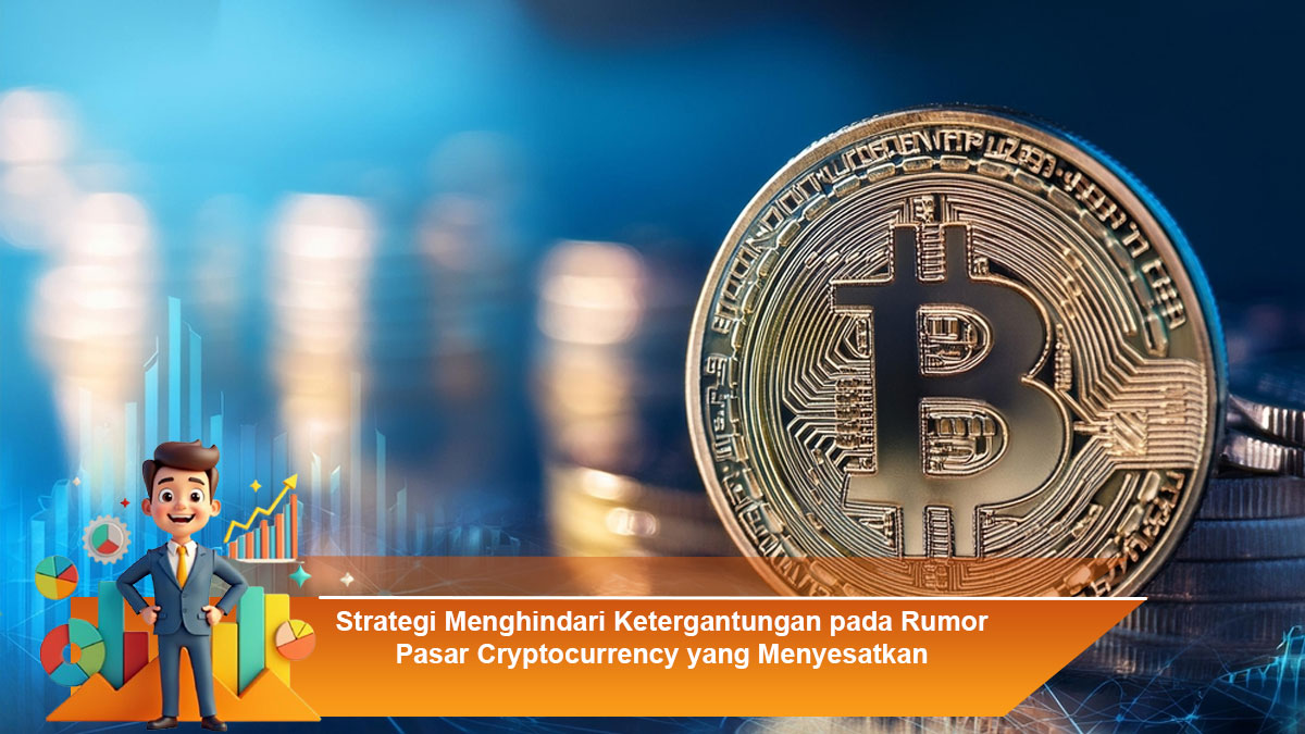 Strategi-Menghindari-Ketergantungan-pada-Rumor-Pasar-Cryptocurrency-yang-Menyesatkan