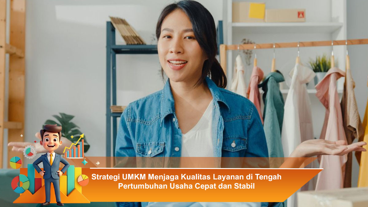 Strategi-UMKM-Menjaga-Kualitas-Layanan-di-Tengah-Pertumbuhan-Usaha-Cepat-dan-Stabil