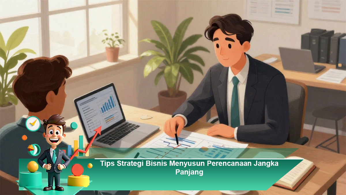Tips-Strategi-Bisnis-Menyusun-Perencanaan-Jangka-Panjang