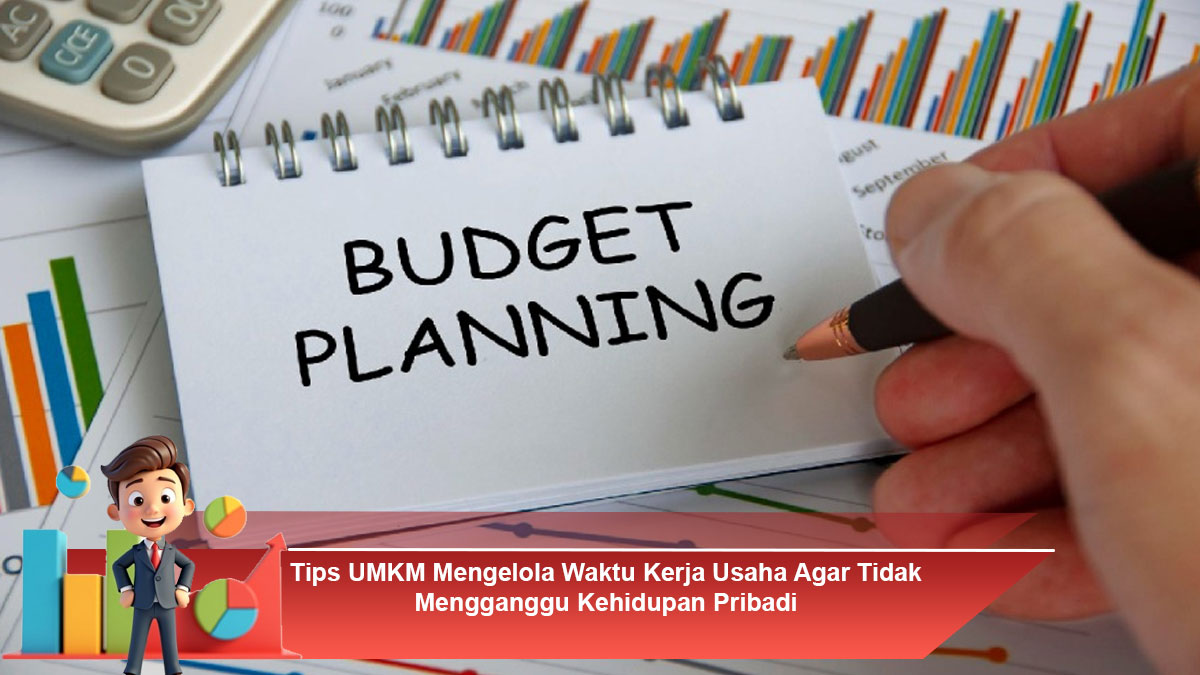 Tips-UMKM-Mengelola-Waktu-Kerja-Usaha-Agar-Tidak-Mengganggu-Kehidupan-Pribadi